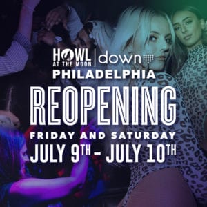 Down Philadelphia and Howl at the Moon Philadelphia Will Be Reopening July 9th-10th